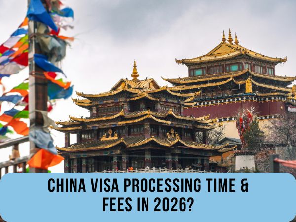 China Visa Processing Time & Fees In 2026?