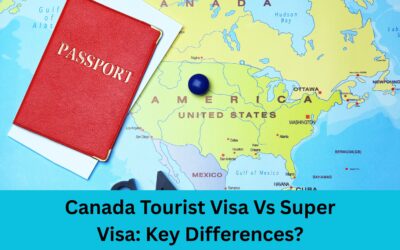Canada Tourist Visa Vs Super Visa: Key Differences?