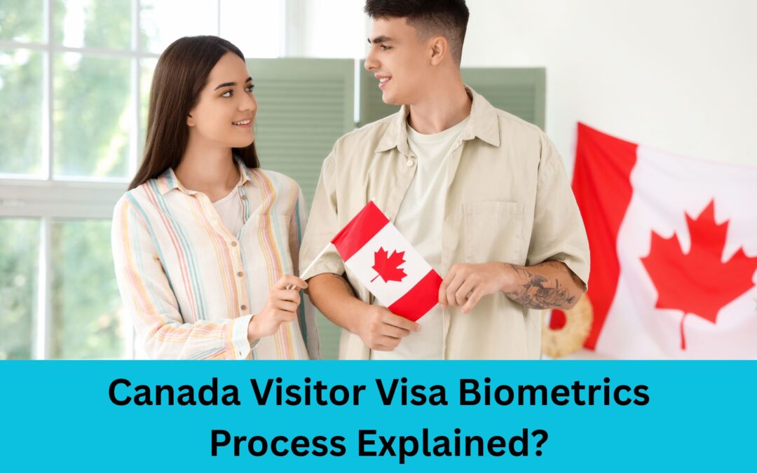 Canada Visitor Visa Biometrics Process Explained?