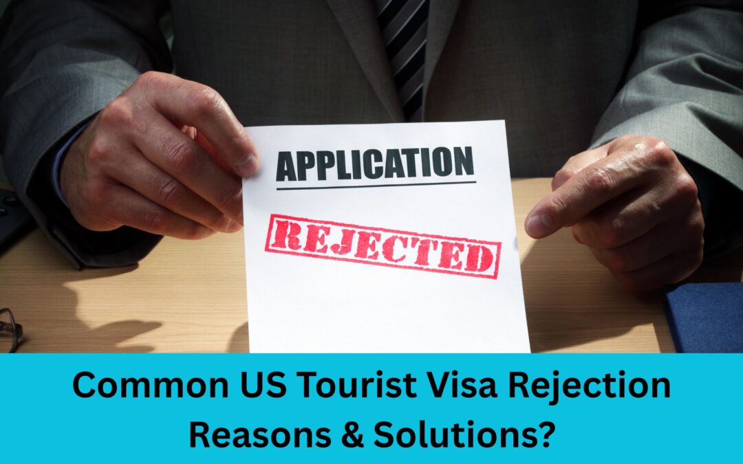 Common US Tourist Visa Rejection Reasons & Solutions?